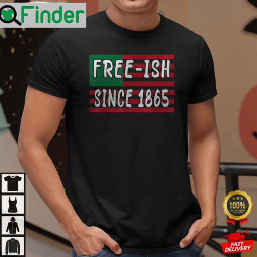 Freeish Since 1865 Juneteenth Black History African American Freeish Since 1865 Shirt