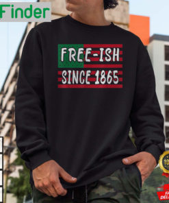 Freeish Since 1865 Juneteenth Black History African American Freeish Since 1865 Sweatshirt