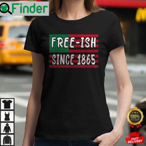 Freeish Since 1865 Juneteenth Black History African American Freeish Since 1865 T Shirt