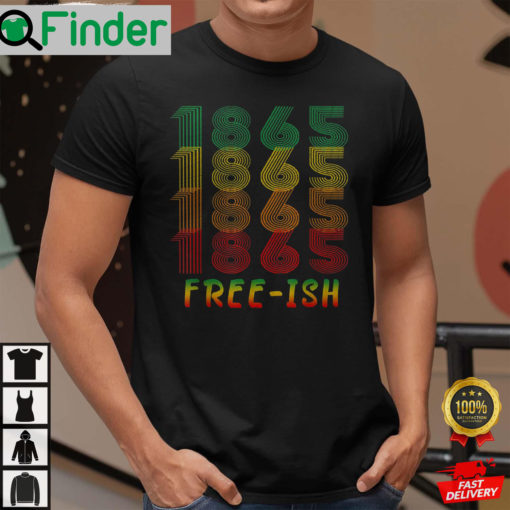 Freeish Since 1865 Juneteenth History African American Freeish Since 1865 Shirt