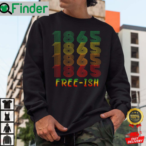 Freeish Since 1865 Juneteenth History African American Freeish Since 1865 Sweatshirt