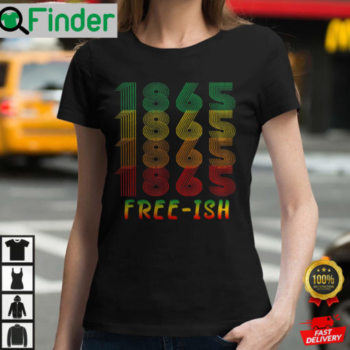 Freeish Since 1865 Juneteenth History African American Freeish Since 1865 T Shirt