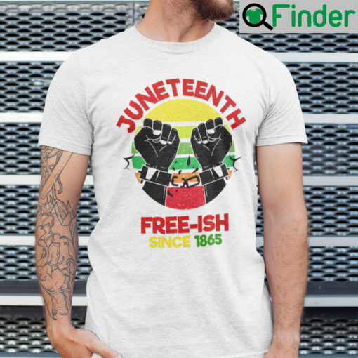 Freeish Since 1865 T Shirt Juneteenth Black History Month