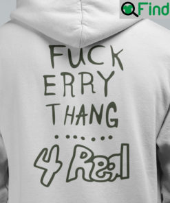 Fuck Erry Thang 4 Real Hoodie