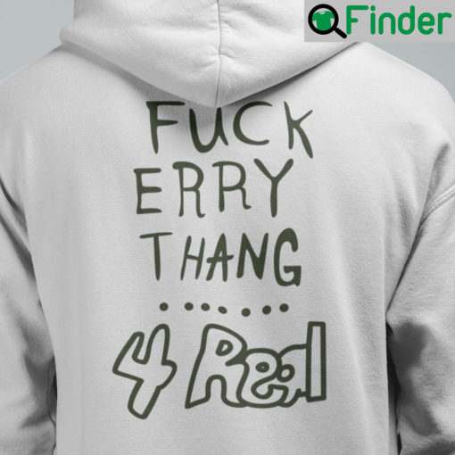 Fuck Erry Thang 4 Real Hoodie