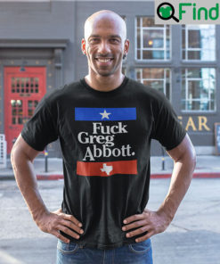 Fuck Greg Abbott T Shirt Anti Texas GOP