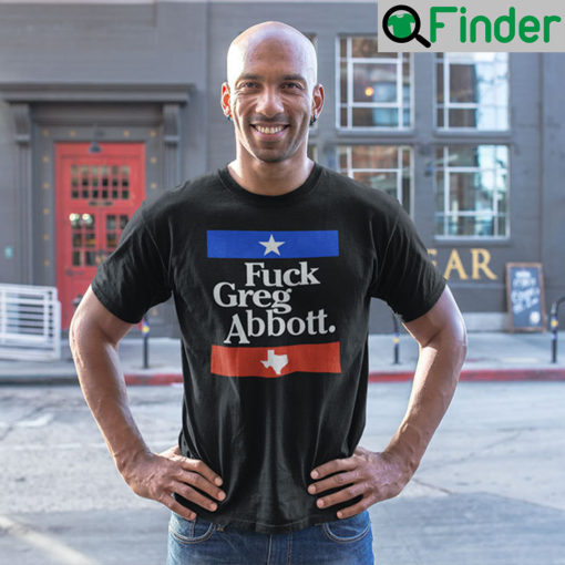 Fuck Greg Abbott T Shirt Anti Texas GOP