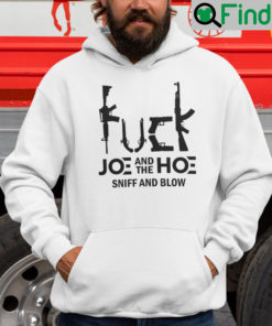 Fuck Joe And The Hoe Sniff And Blow Hoodie