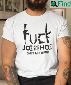 Fuck Joe And The Hoe Sniff And Blow Shirt