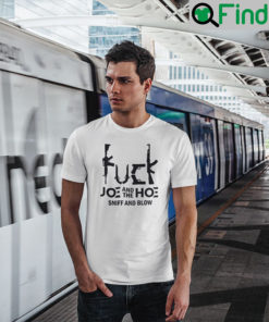 Fuck Joe And The Hoe Sniff And Blow T Shirt