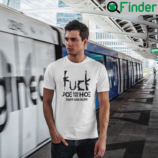 Fuck Joe And The Hoe Sniff And Blow T Shirt