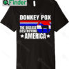 Funny Anti Biden Donkey Pox The Disease Destroying America Donkey Pox Shirt