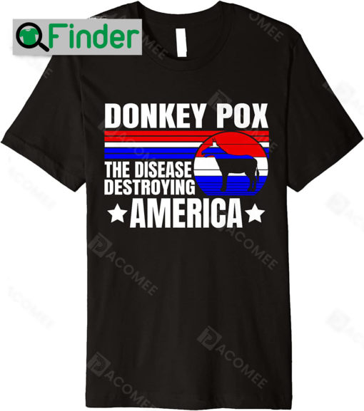 Funny Anti Biden Donkey Pox The Disease Destroying America Donkey Pox Shirt