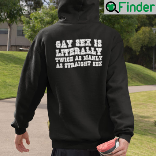 Gay Sex Is Literally Twice As Manly As Straight Sex Hoodie