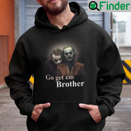 Go Get Em Brother Joker Hoodie