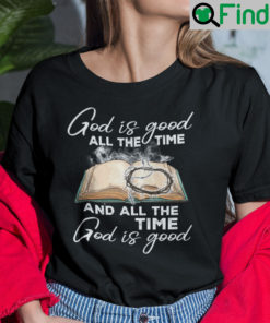 God Is Good And All The Time God Is Good Shirt