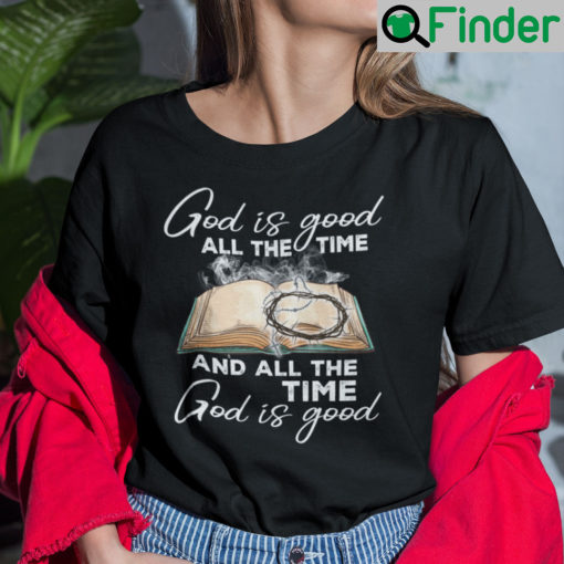 God Is Good And All The Time God Is Good Shirt