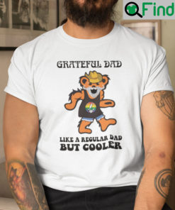 Grateful Dad Like A Regular Dad But Cooler Shirt