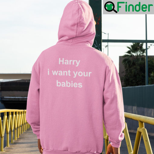 Harry I Want Your Babies Hoodie