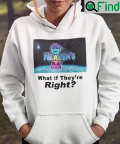 Heavens Gate What If Theyre Right Hoodie