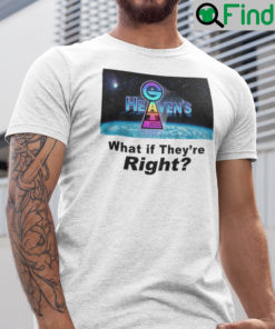 Heavens Gate What If Theyre Right Shirt