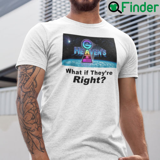 Heavens Gate What If Theyre Right Shirt