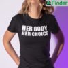 Her Body Her Choice Shirt My Body My Choice