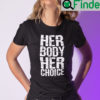 Her Body Her Choice T Shirt My Body My Choice