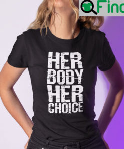 Her Body Her Choice T Shirt My Body My Choice