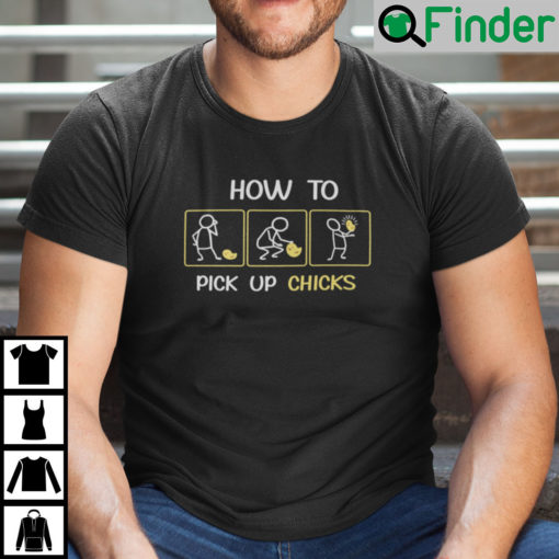 How To Pick Up Chicks Unisex Shirt