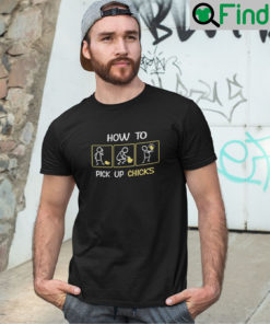 How To Pick Up Chicks Unisex T shirt