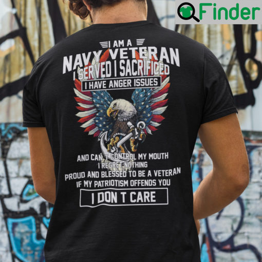 I Am A Navy Veteran I Served I Sacrificed I Have Anger Issues Shirt