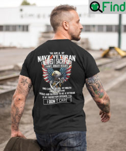 I Am A Navy Veteran I Served I Sacrificed I Have Anger Issues T Shirt