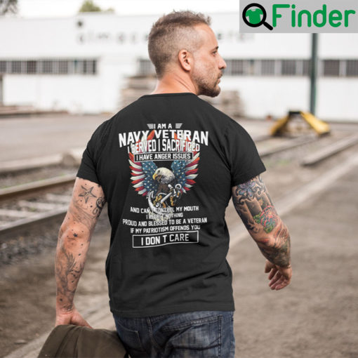 I Am A Navy Veteran I Served I Sacrificed I Have Anger Issues T Shirt