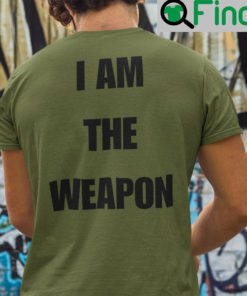 I Am The Weapon Shirt