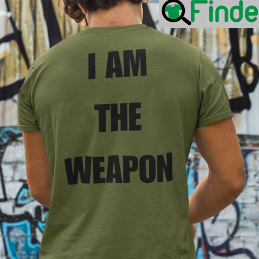 I Am The Weapon Shirt