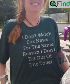I Dont Watch Fox News Shirt