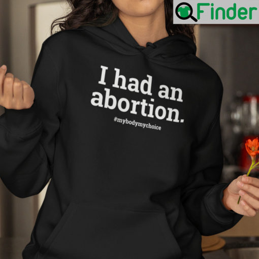 I Had An Abortion Hoodie My Body My Choice