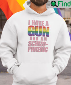 I Have A Gun And Am Schizophrenic Hoodie