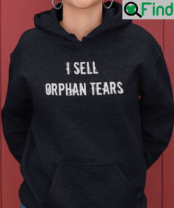 I Sell Orphan Tears Hoodie
