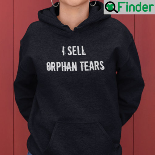I Sell Orphan Tears Hoodie