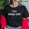 I Sell Orphan Tears Shirt