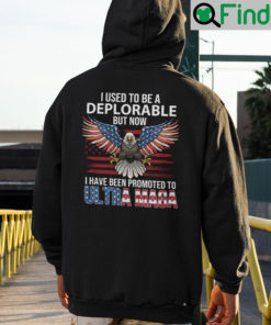 I Used To Be A Deplorable But Now I Have Been Promoted To Ultra Maga Hoodie