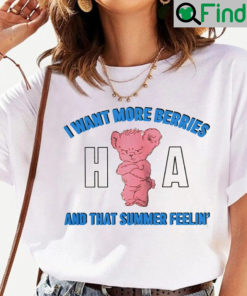 I Wan More Berries And That Summer Feelin Shirt
