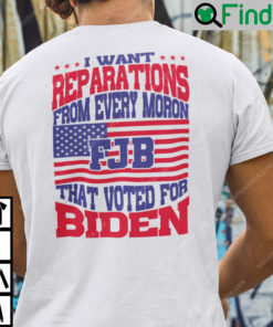 I Want Reparations From Every Moron That Voted For Biden Unisex T Shirt