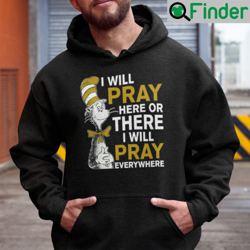 I Will Pray Here Or There I Will Pray Everywhere Dr Seuss Hoodie