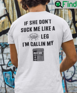 If She Dont Suck Me Like A Crab Leg Im Callin My Old Bay Seasoning Shirt