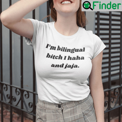 Im Bilingual Bitch I Haha And Jaja Shirt