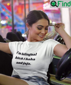 Im Bilingual Bitch I Haha And Jaja T shirt