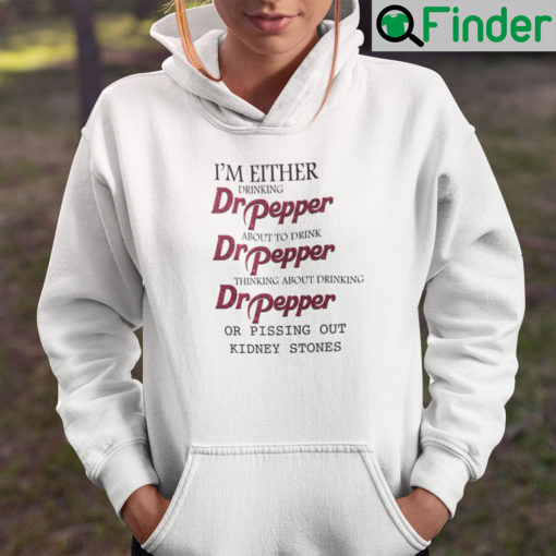 Im Either Drinking Dr Pepper About To Drink Dr Pepper Hoodie